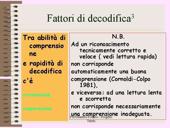 Fattori di decodifica 3 Tra abilità di comprensio ne e rapidità di decodifica c'é Fattori di decodifica 3 Tra abilità di comprensio ne e rapidità di decodifica c'é
