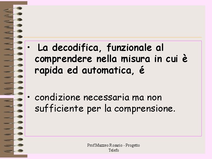 • La decodifica, funzionale al comprendere nella misura in cui è rapida ed • La decodifica, funzionale al comprendere nella misura in cui è rapida ed