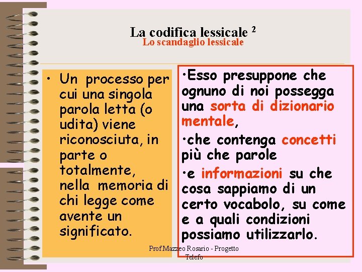 La codifica lessicale 2 Lo scandaglio lessicale • Un processo per cui una singola La codifica lessicale 2 Lo scandaglio lessicale • Un processo per cui una singola