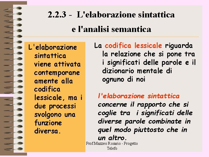 2. 2. 3 - L'elaborazione sintattica e l'analisi semantica L'elaborazione sintattica viene attivata contemporane 2. 2. 3 - L'elaborazione sintattica e l'analisi semantica L'elaborazione sintattica viene attivata contemporane