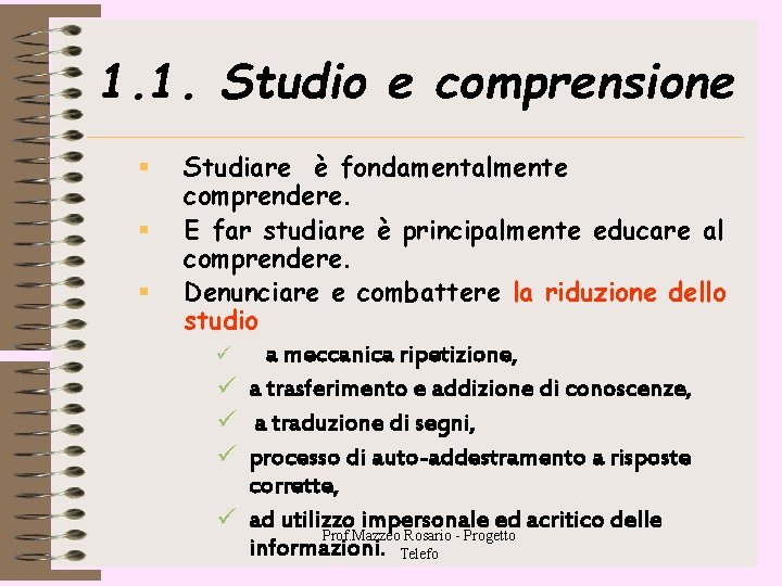 1. 1. Studio e comprensione § § § Studiare è fondamentalmente comprendere. E far 1. 1. Studio e comprensione § § § Studiare è fondamentalmente comprendere. E far