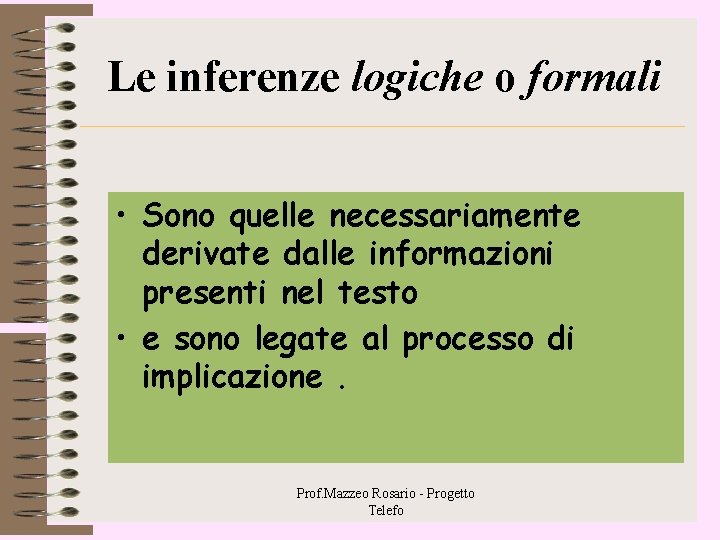 Le inferenze logiche o formali • Sono quelle necessariamente derivate dalle informazioni presenti nel Le inferenze logiche o formali • Sono quelle necessariamente derivate dalle informazioni presenti nel
