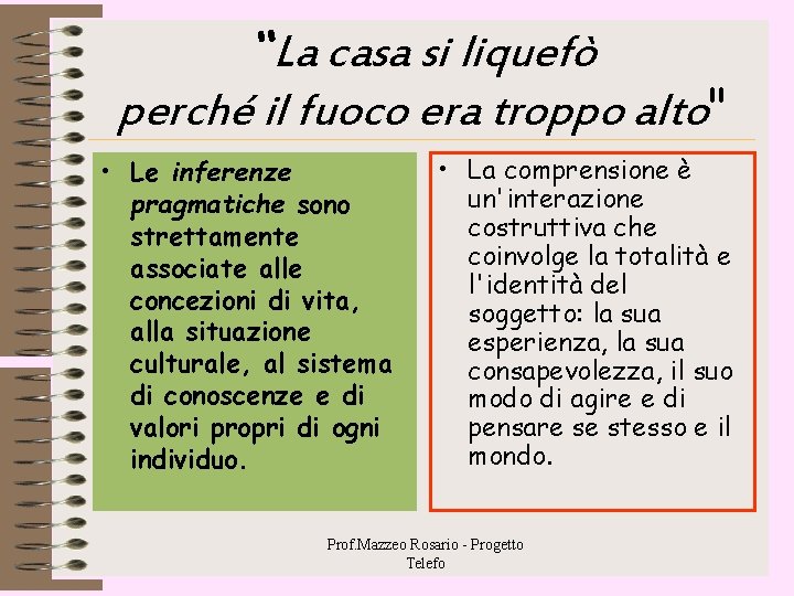 “La casa si liquefò perché il fuoco era troppo alto" • Le inferenze pragmatiche “La casa si liquefò perché il fuoco era troppo alto" • Le inferenze pragmatiche