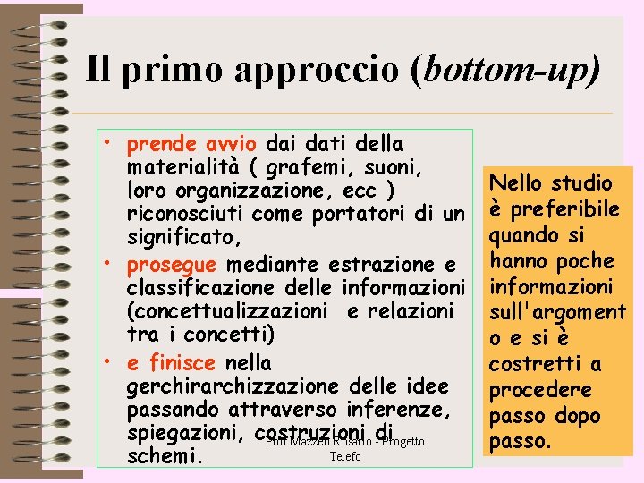 Il primo approccio (bottom-up) • prende avvio dai dati della materialità ( grafemi, suoni, Il primo approccio (bottom-up) • prende avvio dai dati della materialità ( grafemi, suoni,