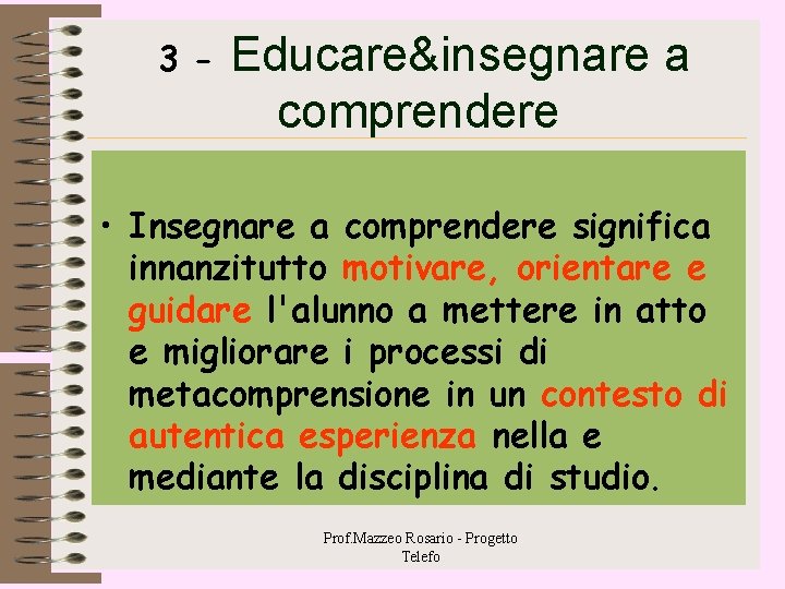 3 - Educare&insegnare a comprendere • Insegnare a comprendere significa innanzitutto motivare, orientare e 3 - Educare&insegnare a comprendere • Insegnare a comprendere significa innanzitutto motivare, orientare e