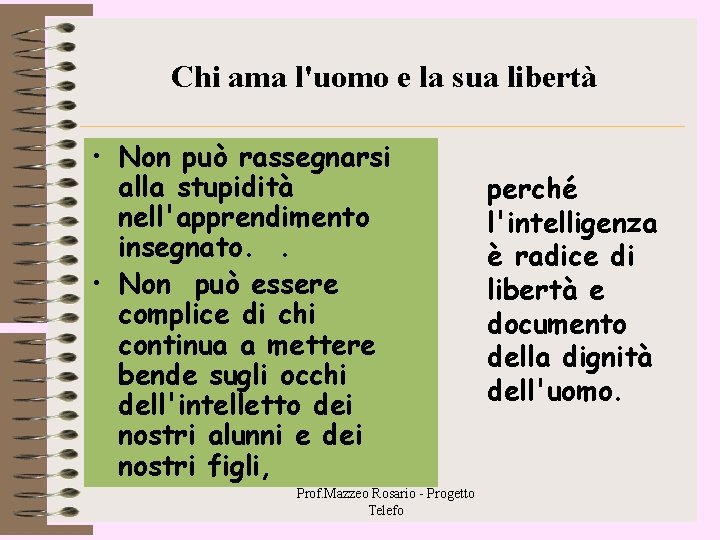 Chi ama l'uomo e la sua libertà • Non può rassegnarsi alla stupidità nell'apprendimento Chi ama l'uomo e la sua libertà • Non può rassegnarsi alla stupidità nell'apprendimento