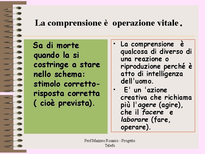 La comprensione è operazione vitale. Sa di morte quando la si costringe a stare La comprensione è operazione vitale. Sa di morte quando la si costringe a stare