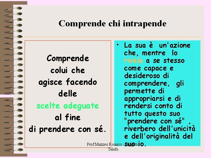 Comprende chi intrapende • La sua è un'azione che, mentre lo Comprende rivela a Comprende chi intrapende • La sua è un'azione che, mentre lo Comprende rivela a
