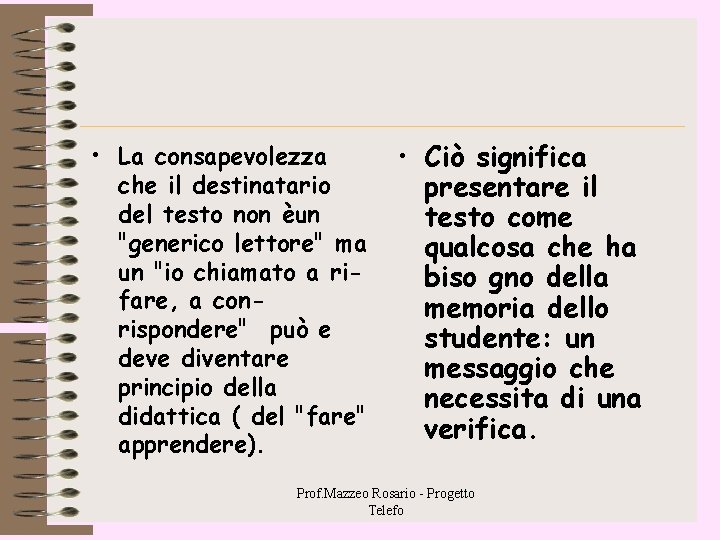 • La consapevolezza che il destinatario del testo non èun "generico lettore" ma • La consapevolezza che il destinatario del testo non èun "generico lettore" ma