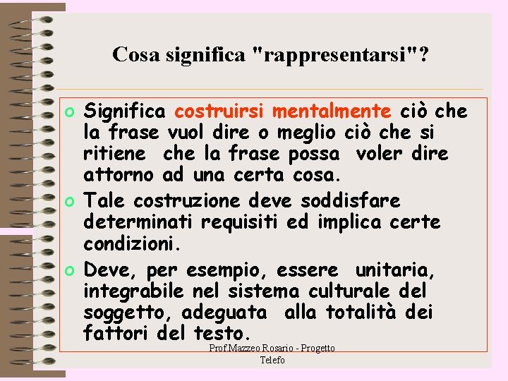 Cosa significa "rappresentarsi"? o Significa costruirsi mentalmente ciò che la frase vuol dire o Cosa significa "rappresentarsi"? o Significa costruirsi mentalmente ciò che la frase vuol dire o