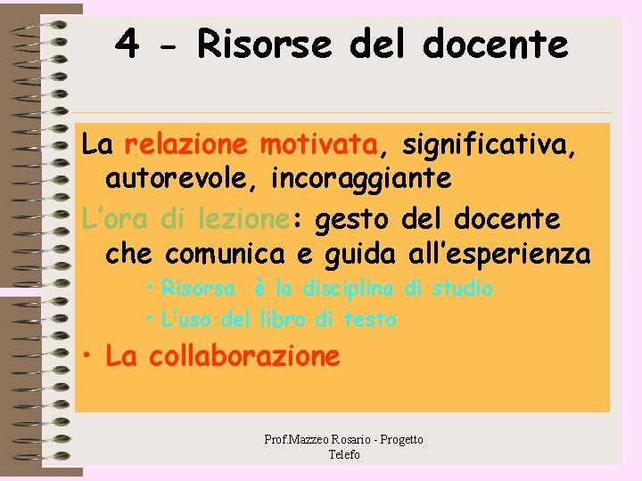 4 - Risorse del docente La relazione motivata, significativa, autorevole, incoraggiante L’ora di lezione: 4 - Risorse del docente La relazione motivata, significativa, autorevole, incoraggiante L’ora di lezione: