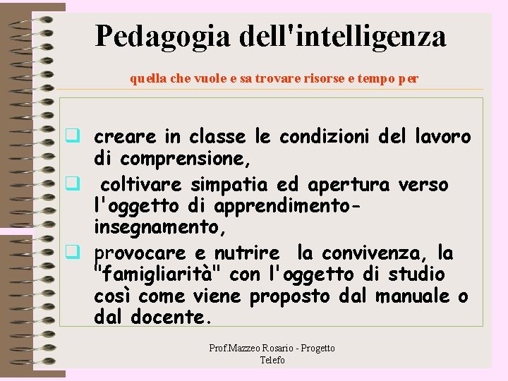 Pedagogia dell'intelligenza quella che vuole e sa trovare risorse e tempo per q creare Pedagogia dell'intelligenza quella che vuole e sa trovare risorse e tempo per q creare