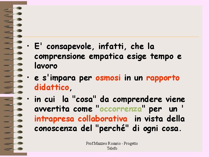 • E' consapevole, infatti, che la comprensione empatica esige tempo e lavoro • • E' consapevole, infatti, che la comprensione empatica esige tempo e lavoro •