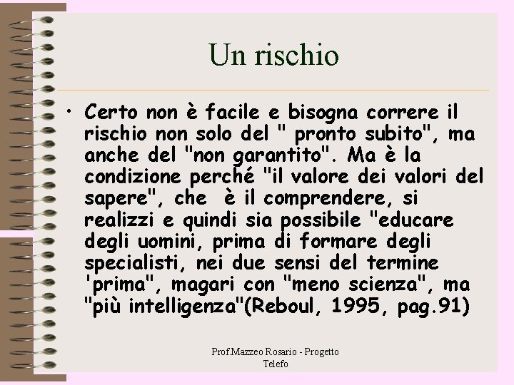 Un rischio • Certo non è facile e bisogna correre il rischio non solo Un rischio • Certo non è facile e bisogna correre il rischio non solo