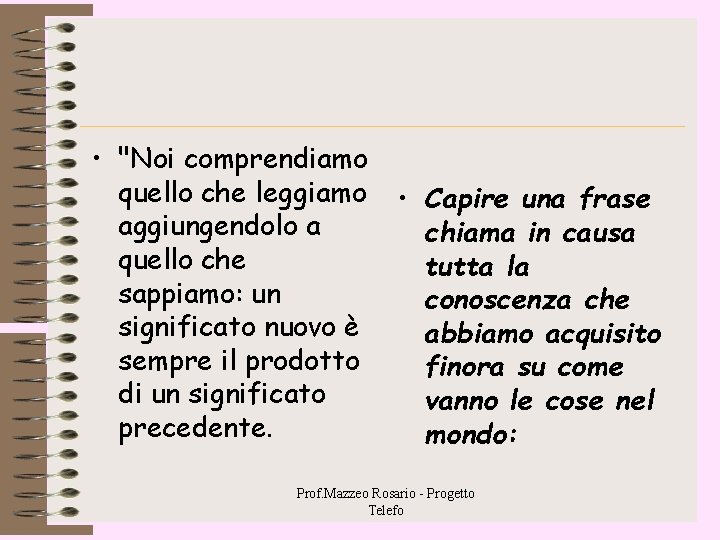 • "Noi comprendiamo quello che leggiamo aggiungendolo a quello che sappiamo: un significato • "Noi comprendiamo quello che leggiamo aggiungendolo a quello che sappiamo: un significato