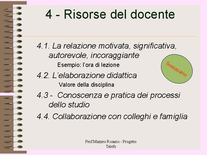 4 - Risorse del docente 4. 1. La relazione motivata, significativa, autorevole, incoraggiante Esempio: 4 - Risorse del docente 4. 1. La relazione motivata, significativa, autorevole, incoraggiante Esempio:
