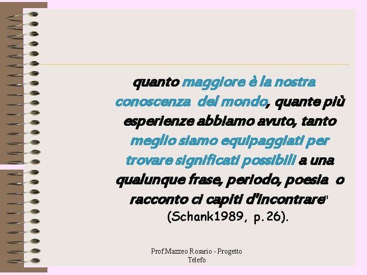 quanto maggiore è la nostra conoscenza del mondo, quante più esperienze abbiamo avuto, tanto quanto maggiore è la nostra conoscenza del mondo, quante più esperienze abbiamo avuto, tanto