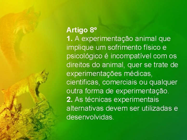 Artigo 8º 1. A experimentação animal que implique um sofrimento físico e psicológico é