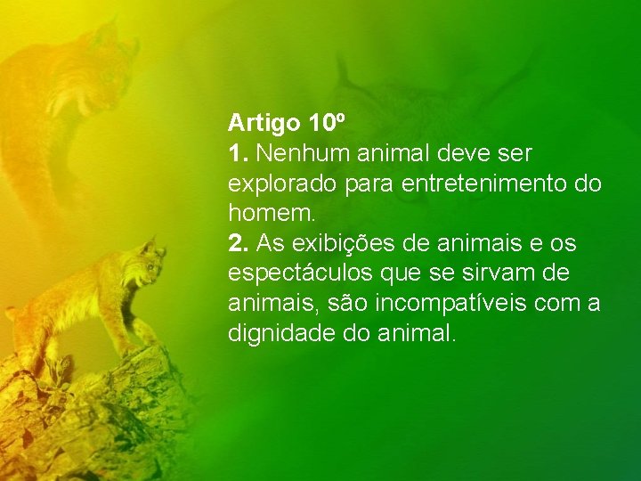 Artigo 10º 1. Nenhum animal deve ser explorado para entretenimento do homem. 2. As