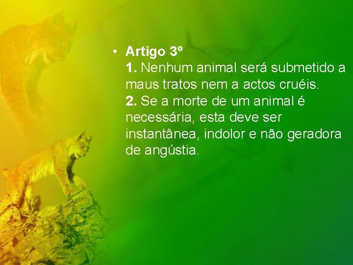  • Artigo 3º 1. Nenhum animal será submetido a maus tratos nem a