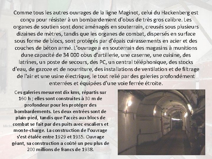 Comme tous les autres ouvrages de la ligne Maginot, celui du Hackenberg est conçu