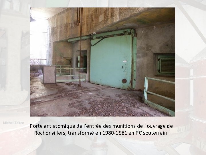 Porte antiatomique de l'entrée des munitions de l'ouvrage de Rochonvillers, transformé en 1980 -1981 Porte antiatomique de l'entrée des munitions de l'ouvrage de Rochonvillers, transformé en 1980 -1981