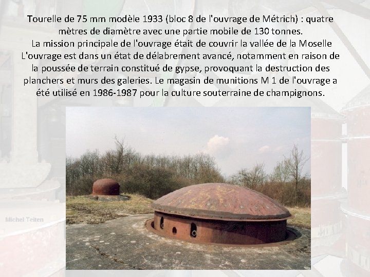 Tourelle de 75 mm modèle 1933 (bloc 8 de l'ouvrage de Métrich) : quatre Tourelle de 75 mm modèle 1933 (bloc 8 de l'ouvrage de Métrich) : quatre