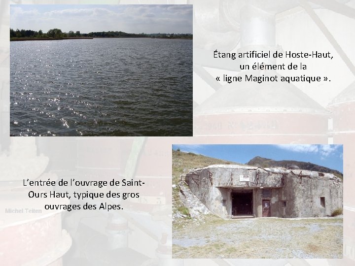 Étang artificiel de Hoste-Haut, un élément de la « ligne Maginot aquatique » . Étang artificiel de Hoste-Haut, un élément de la « ligne Maginot aquatique » .