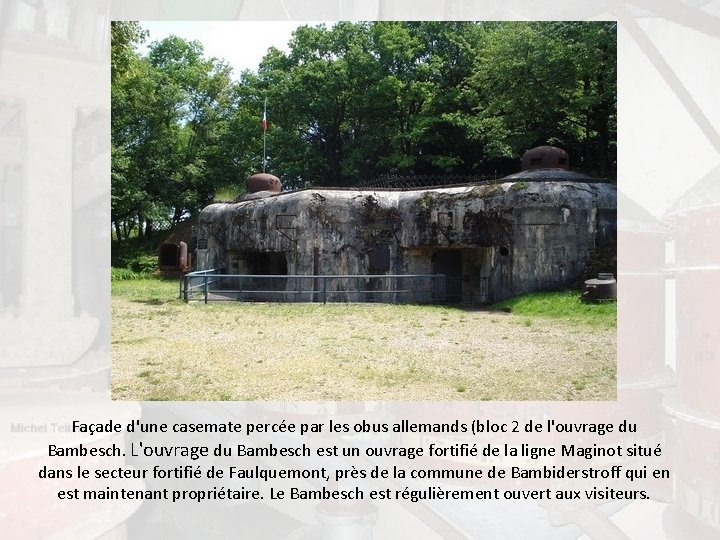 Façade d'une casemate percée par les obus allemands (bloc 2 de l'ouvrage du Bambesch.