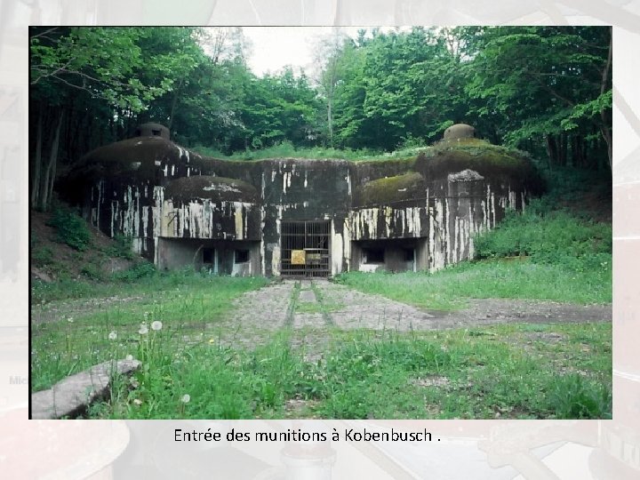 Entrée des munitions à Kobenbusch. 