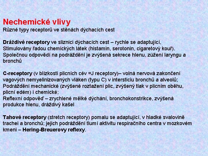 Nechemické vlivy Různé typy receptorů ve stěnách dýchacích cest Dráždivé receptory ve sliznici dýchacích