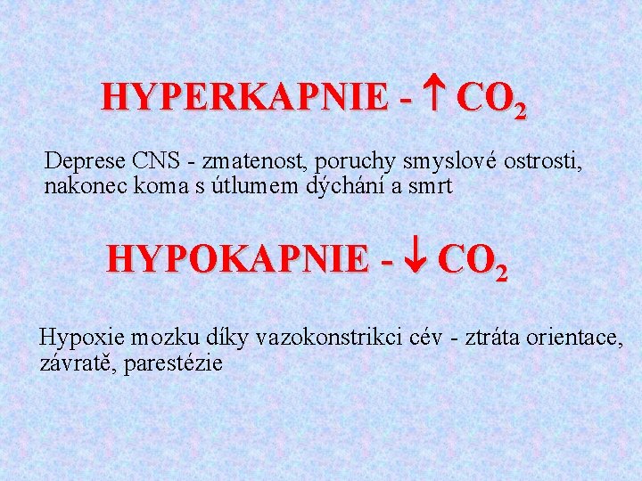 HYPERKAPNIE - CO 2 Deprese CNS - zmatenost, poruchy smyslové ostrosti, nakonec koma s