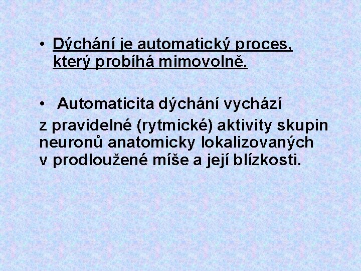  • Dýchání je automatický proces, který probíhá mimovolně. • Automaticita dýchání vychází z