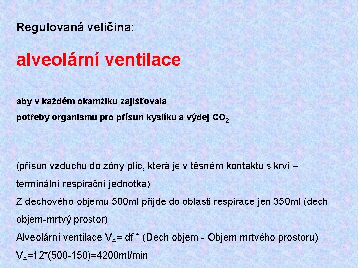 Regulovaná veličina: alveolární ventilace aby v každém okamžiku zajišťovala potřeby organismu pro přísun kyslíku