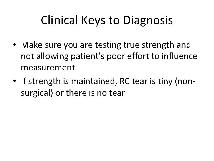 Clinical Keys to Diagnosis • Make sure you are testing true strength and not