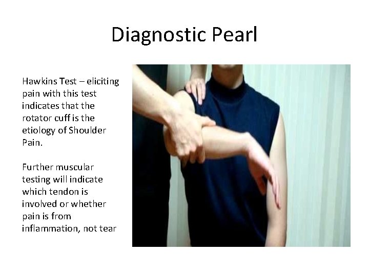 Diagnostic Pearl Hawkins Test – eliciting pain with this test indicates that the rotator