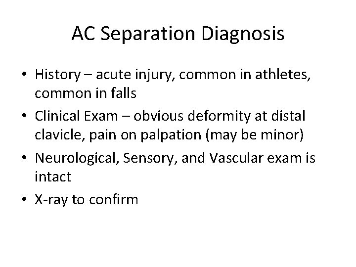 AC Separation Diagnosis • History – acute injury, common in athletes, common in falls