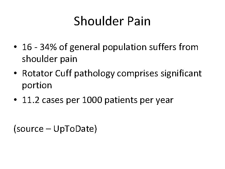 Shoulder Pain • 16 - 34% of general population suffers from shoulder pain •