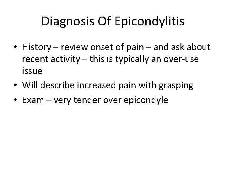 Diagnosis Of Epicondylitis • History – review onset of pain – and ask about