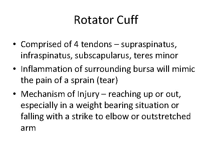 Rotator Cuff • Comprised of 4 tendons – supraspinatus, infraspinatus, subscapularus, teres minor •