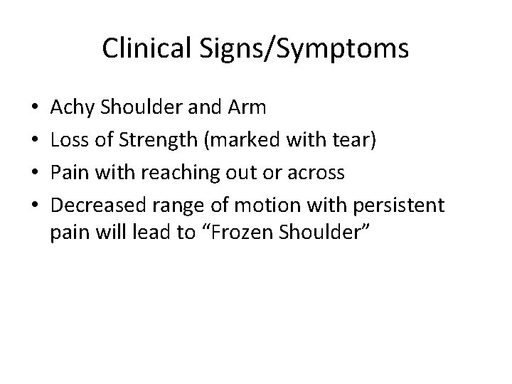 Clinical Signs/Symptoms • • Achy Shoulder and Arm Loss of Strength (marked with tear)