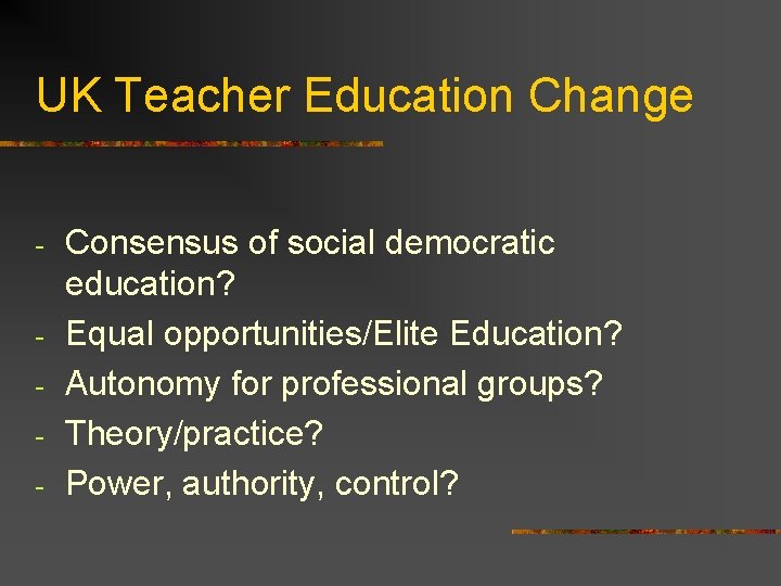 UK Teacher Education Change - - Consensus of social democratic education? Equal opportunities/Elite Education?