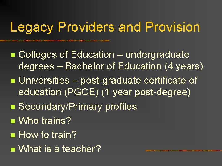 Legacy Providers and Provision n n n Colleges of Education – undergraduate degrees –
