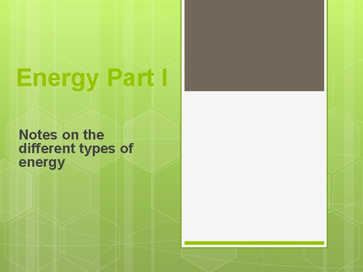 Energy Part I Notes on the different types of energy 