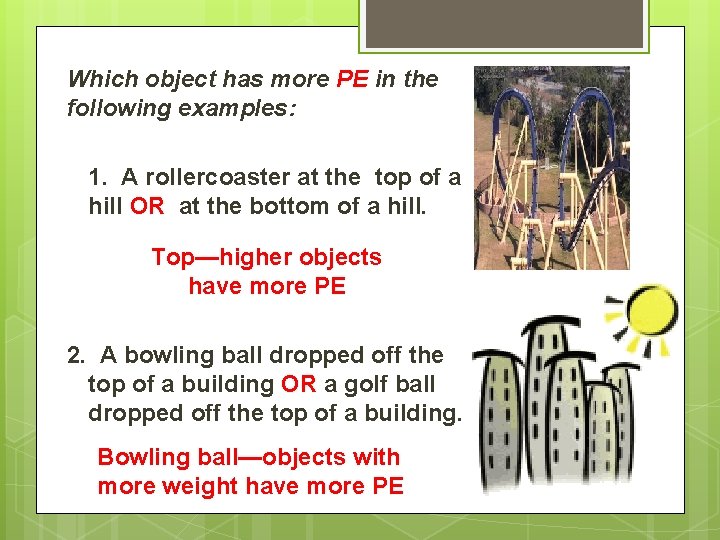 Which object has more PE in the following examples: 1. A rollercoaster at the