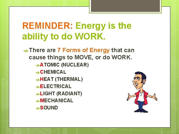 REMINDER: Energy is the ability to do WORK. There are 7 Forms of Energy