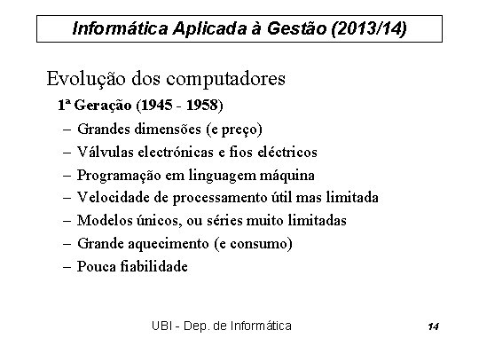 Informática Aplicada à Gestão (2013/14) Evolução dos computadores 1ª Geração (1945 - 1958) –