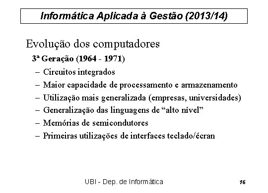 Informática Aplicada à Gestão (2013/14) Evolução dos computadores 3ª Geração (1964 - 1971) –