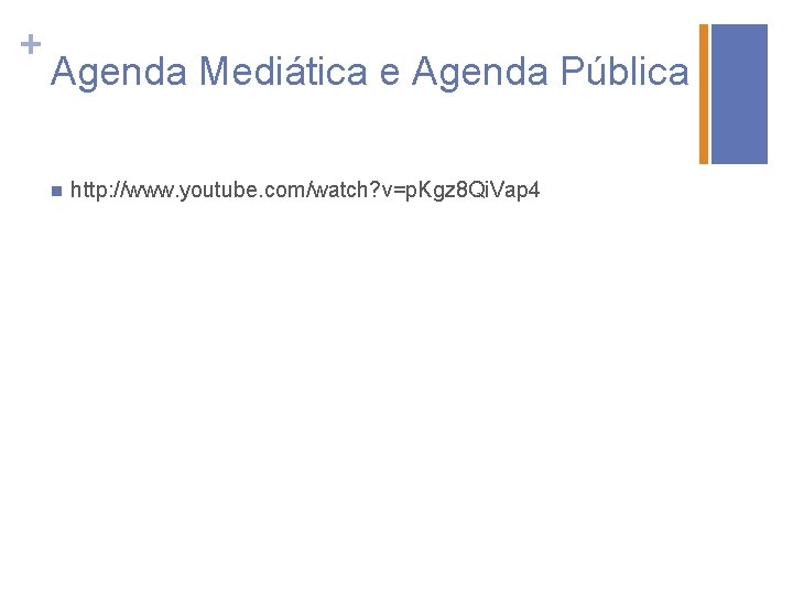 + Agenda Mediática e Agenda Pública n http: //www. youtube. com/watch? v=p. Kgz 8