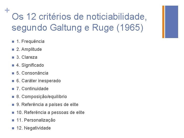 + Os 12 critérios de noticiabilidade, segundo Galtung e Ruge (1965) n 1. Frequência
